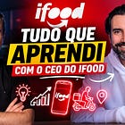 Tudo que Aprendi com o CEO do iFood