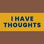 I Have Thoughts's avatar