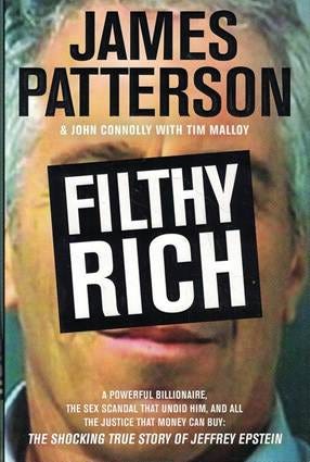Amazon.com: Filthy Rich: A Powerful Billionaire, the Sex Scandal that Undid  Him, and All the Justice that Money Can Buy - The Shocking True Story of  Jeffrey Epstein: 9780316274050: Patterson, James, Connolly,