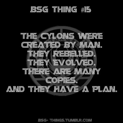 BSG Thing #15 - The Cylons were created by man. They rebelled. They evolved. There are many copies. And they have a plan.