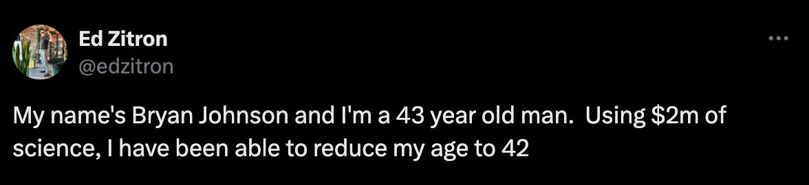 Tweet from @edzitron: "My name's Bryan Johnson and I'm a 43 year old man.  Using $2m of science, I have been able to reduce my age to 42"