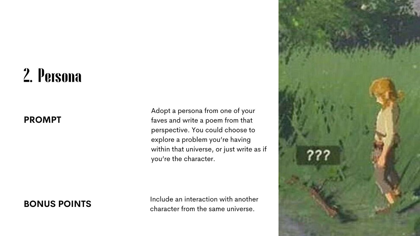 2. Persona. Prompt: Adopt a persona from one of your faves and write a poem from that perspective. You could choose to explore a problem you’re having within that universe, or just write as if you’re the character. Bonus Points: Include an interaction with another character from the same universe.