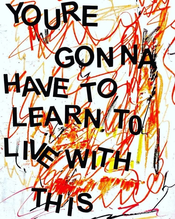 Bold black text reads “YOU’RE GONNA HAVE TO LEARN TO LIVE WITH THIS” over a chaotic background of red, orange, and yellow scribbles—evoking urgency, frustration, and resilience.