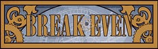BREAK EVEN
