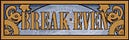 BREAK EVEN