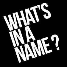 What's In A Name? What's In A Name?