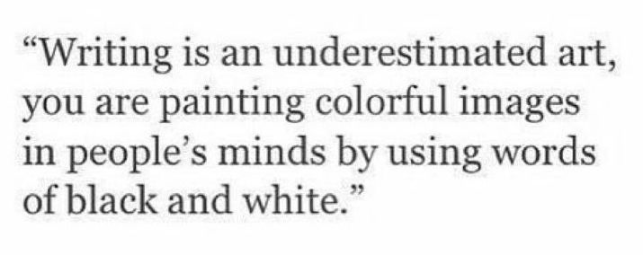 This may contain: a quote that reads writing is an underestimated art, you are painting colorful images in people's minds by using words of black and white