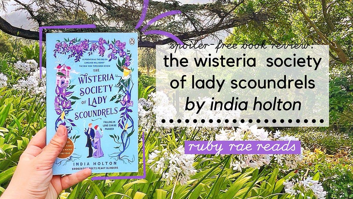 THE WISTERIA SOCIETY OF LADY SCOUNDRELS BY INDIA HOLTON