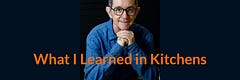 What I Learned in Kitchens