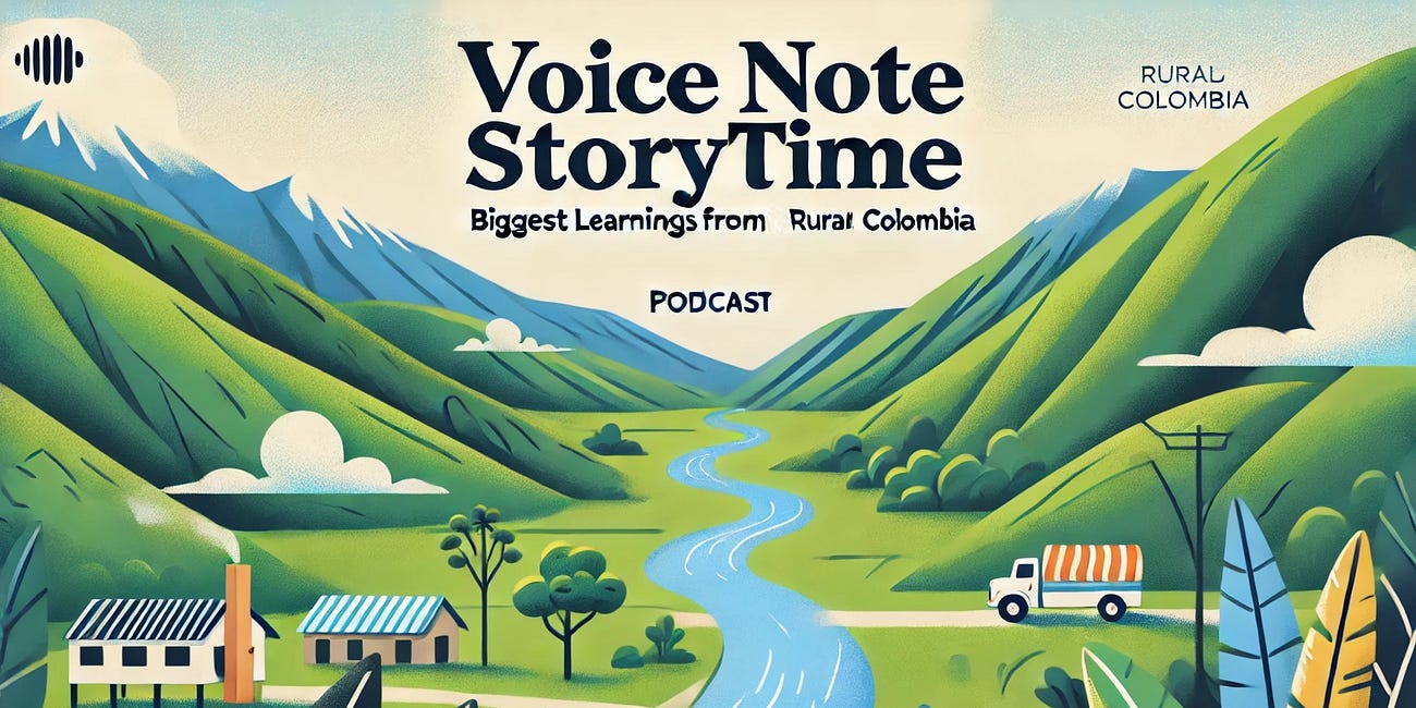 Voice Note Storytime: Biggest Learnings From My Trip to Rural Colombia 