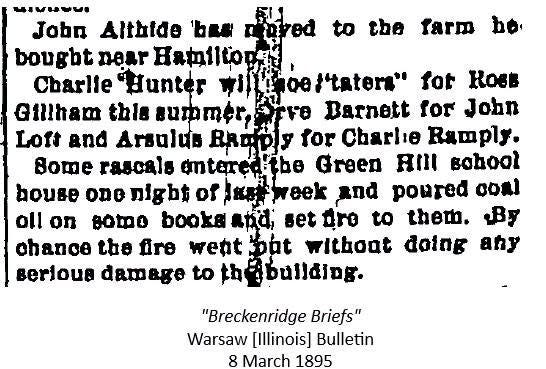 May be an image of ‎text that says '‎bo MIVUNGI Jobn Althide අත to the farm bougbt near 日和ね和top Charlie Hunter 専i bedtaters" for HOBB this summer, FrO Barnett for John Loft and Arsulus Baopy for Charlie Ramply. Bome rascals entered Etbe Green AII sohoot hoube ono nigbt of 然料 week AnA poured coRl oll מס Bomo booka and, dro to them. By chance the firo wett sut đoing any Berloua damage to ផខគងងងងន់ "Breckenridge Briefs" Warsaw [Illinois] Bulletin 8 March 1895‎'‎
