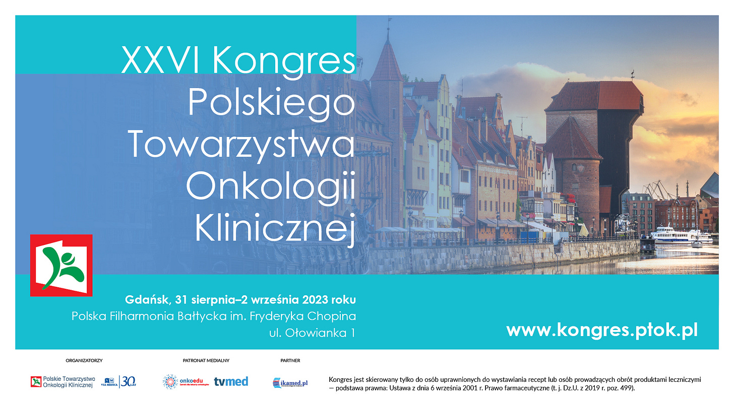Może być zdjęciem przedstawiającym tekst „XXVI Kongres Polskiego Towarzystwa Onkologii Klinicznej Gdańsk, 31 sierpnia-2 września 2023 roku Polska Filharmonia Bałtycka im. Fryderyka Chopina ul. Ołowianka ORGANIZATORZY Onkologii PARTNER onkoedu tvmed ikamd.pl Kongres skierowa Ustawa dnia 01 www.kongres.ptok.pl obrót produktami leczniczymi .poz 499).”