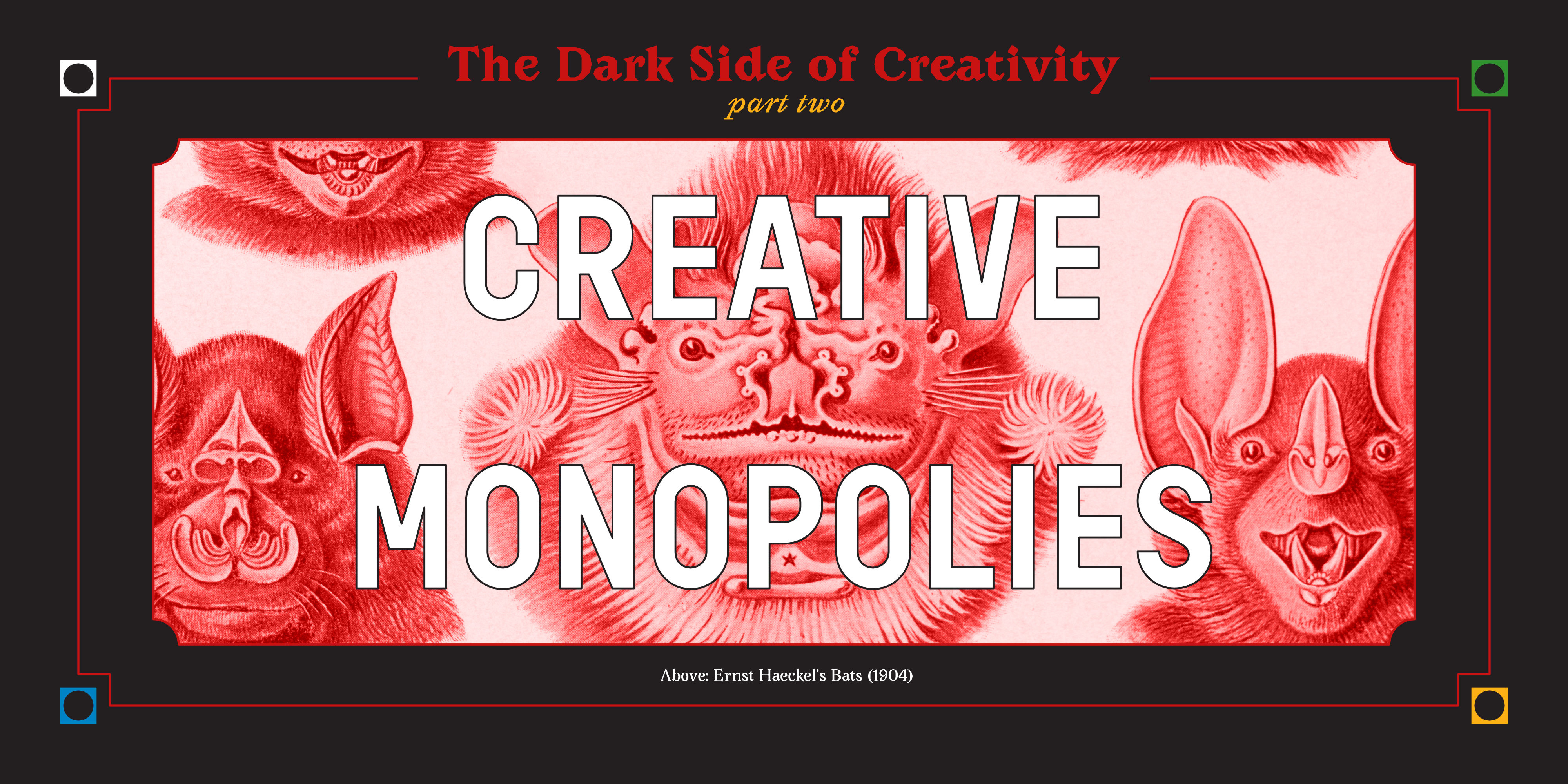 The Dark Side of Creativity: Part Two - Creative Monopolies. Background of illustrations of bats. 