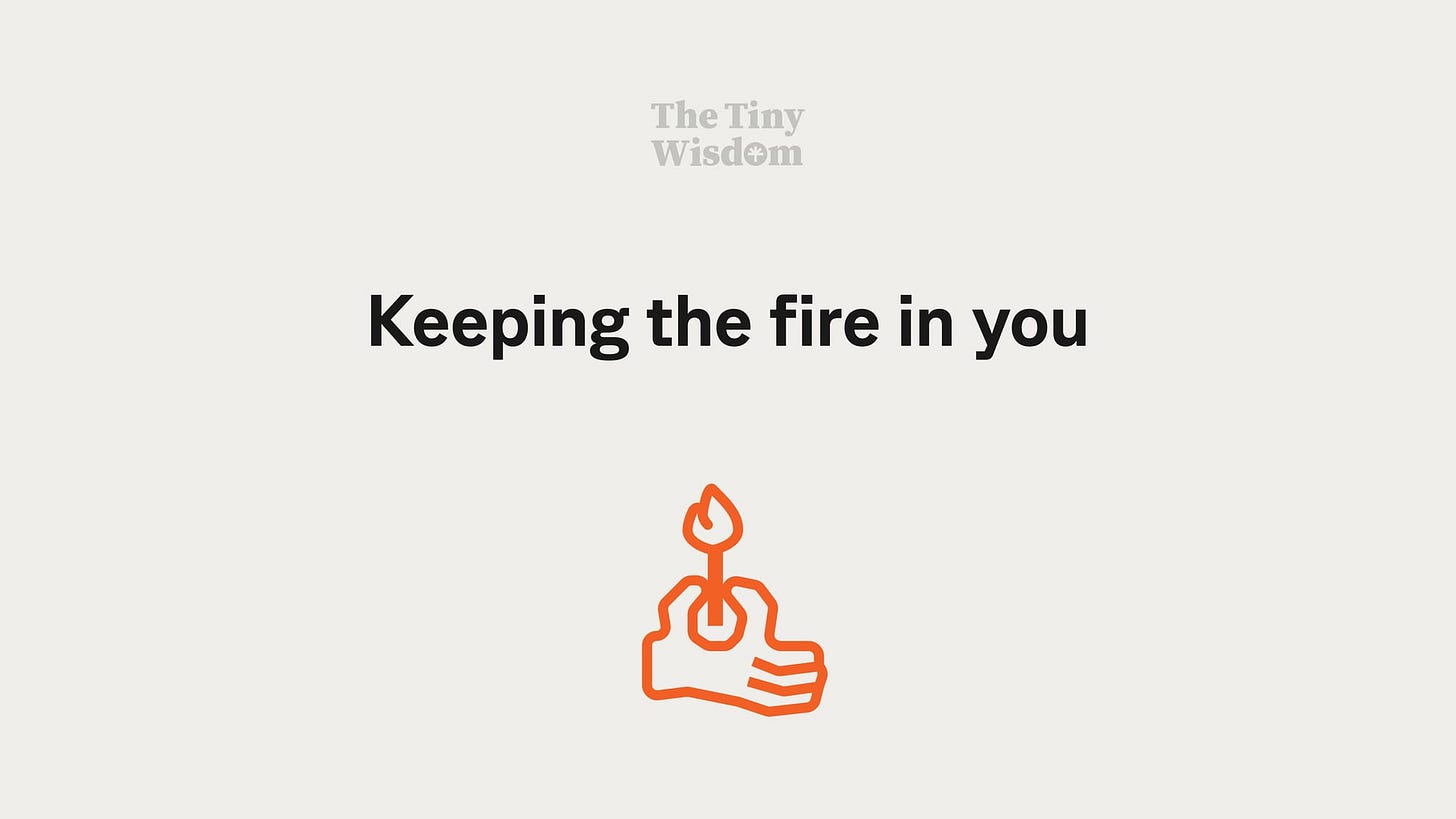 Keeping the fire in you