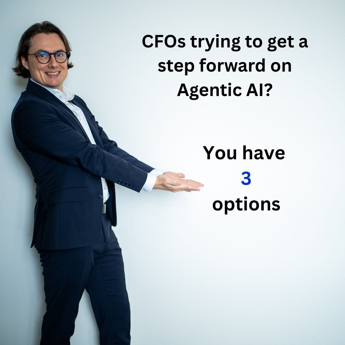 You're a CFO trying to move forward with Agentic AI... you have 3 options: