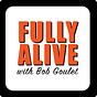 FULLY ALIVE with Bob Goulet