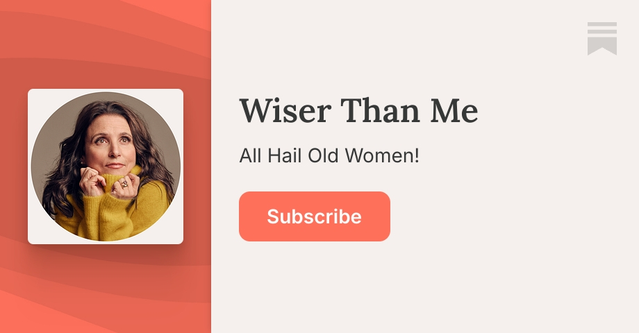 Wiser Than Me | Julia Louis-Dreyfus | Substack