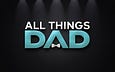 All Things Dad