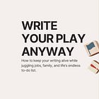 Write Your Play Anyway