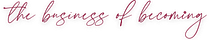 The Business of Becoming