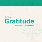 Gratitude—Theological Vision Part Two