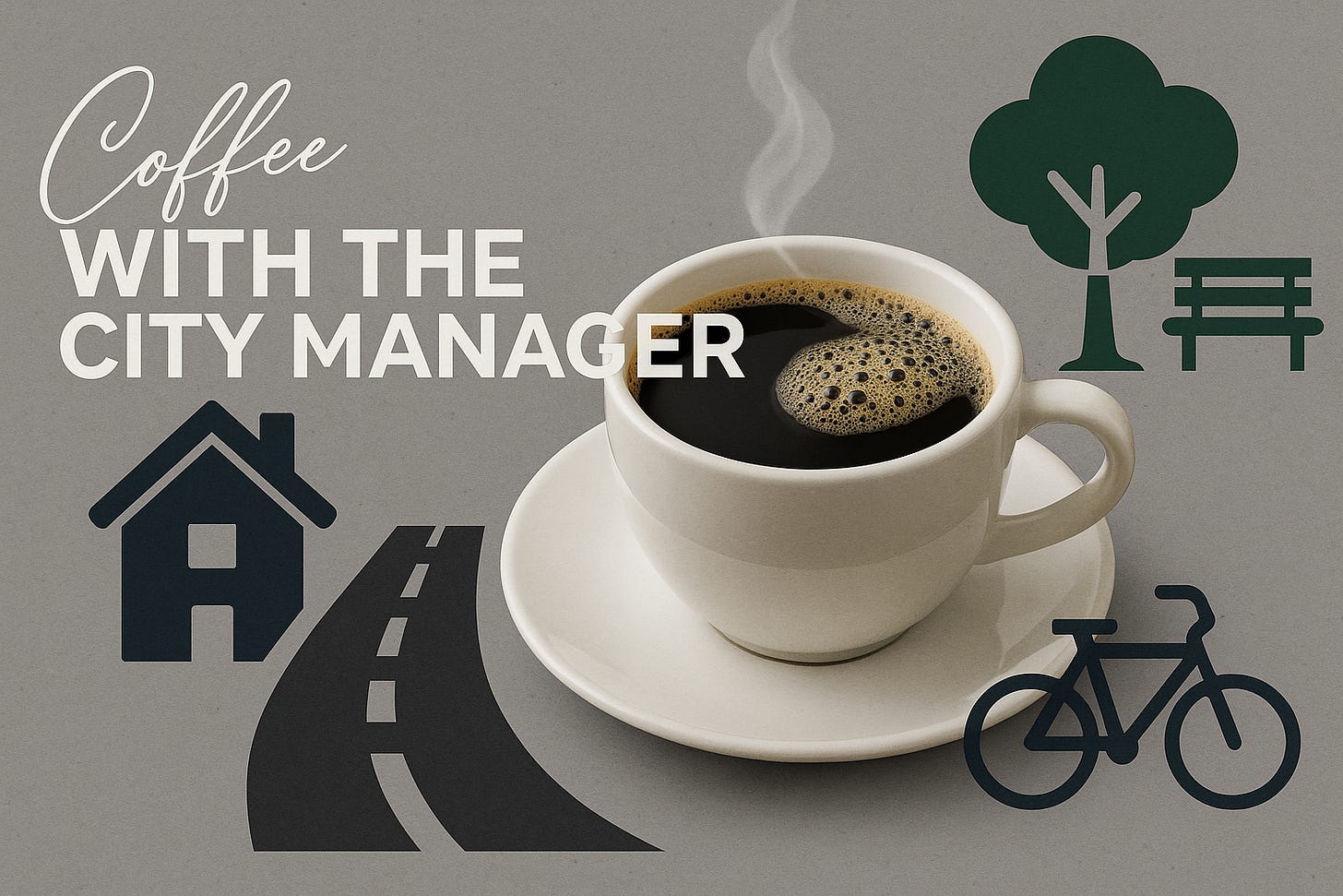 Coffee with the City Manager graphic featuring a coffee cup with steam and icons of a house, road, tree with bench, and bicycle. Coffee with the City Manager graphic featuring a coffee cup with steam and icons of a house, road, tree with bench, and bicycle.