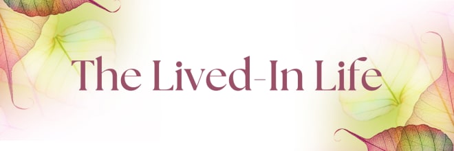 The Lived-In Life