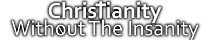 Christianity Without The Insanity