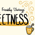 Lazy Friendship “Challenge” Week Two: Enjoying Sweetness
