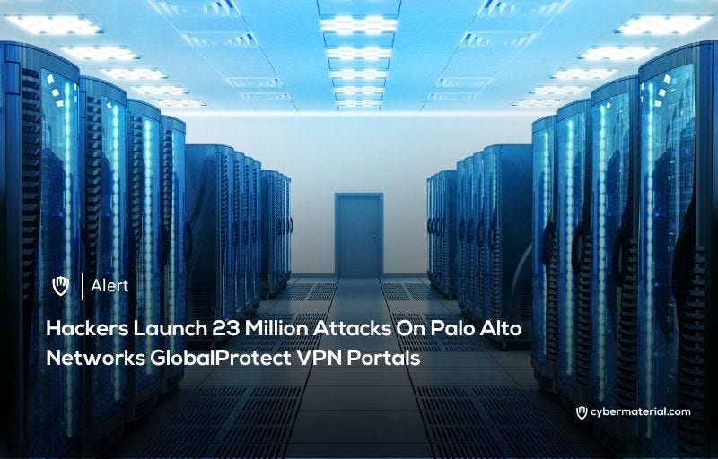 Hackers Target GlobalProtect Portals - CyberMaterial