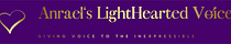 Anrael’s LightHearted Voice