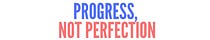 Progress, Not Perfection