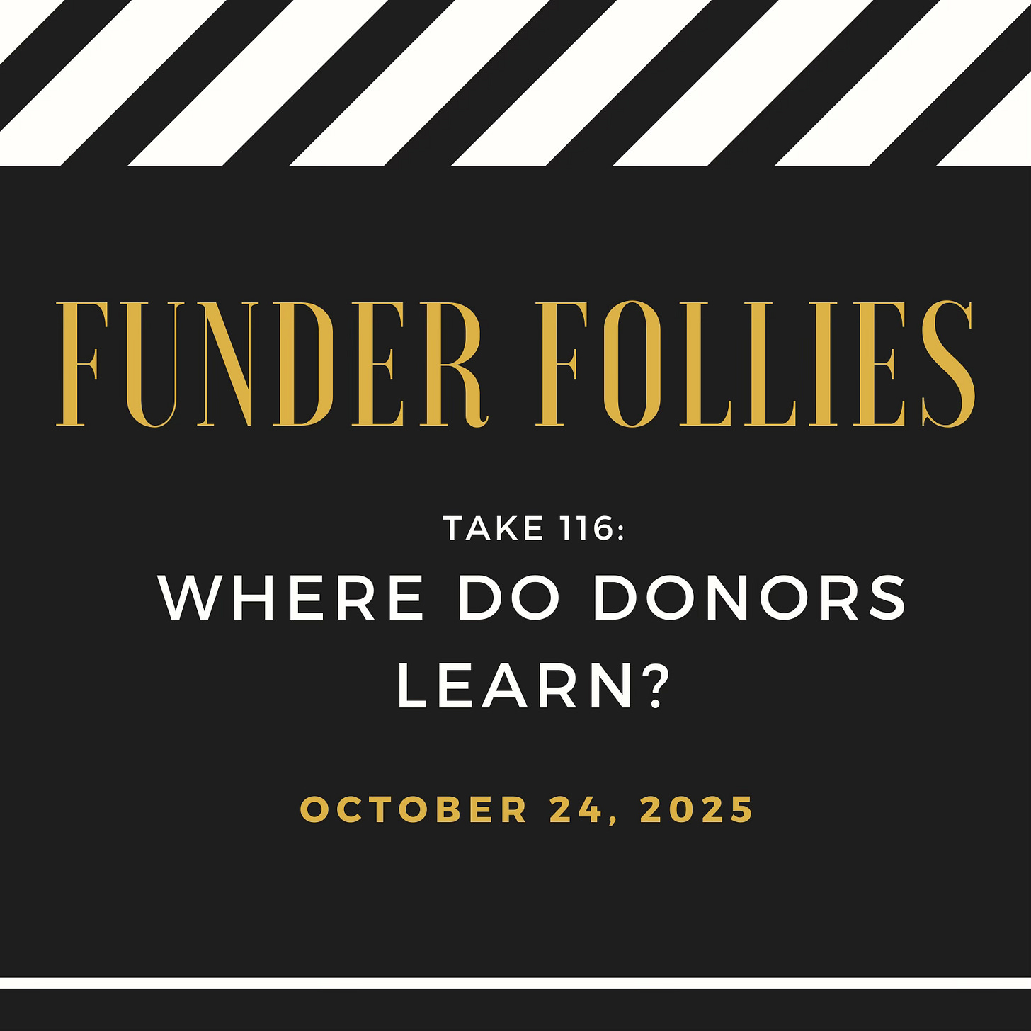 Funder Follies posts on the fundraising perils of small nonprofits starts with an image from the movies: a black and white film clapper board showing Take #116, Where do donors learn? published on October 24, 2025