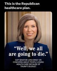 image of politican joni ernst iwth her quote "well we are all going to die" on it. titled "Republican Health Plan"
