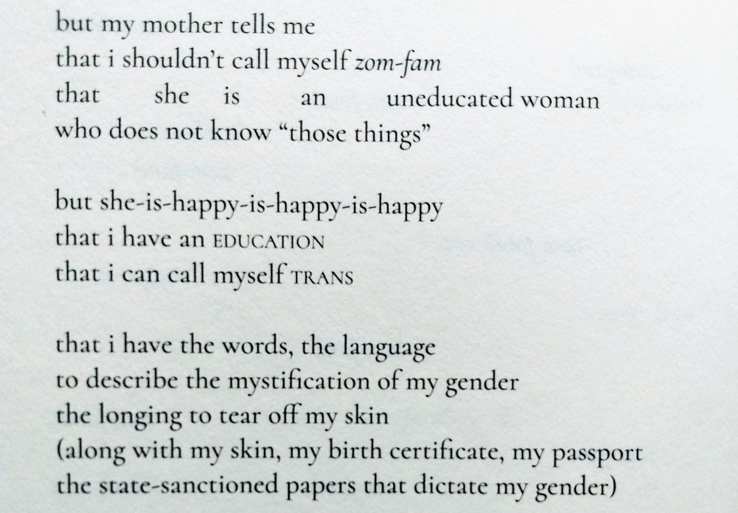 A poem which includes the verse: "but she-is-happy-is-happy-is-happy / that i have an EDUCATION / that i can call myself TRANS"