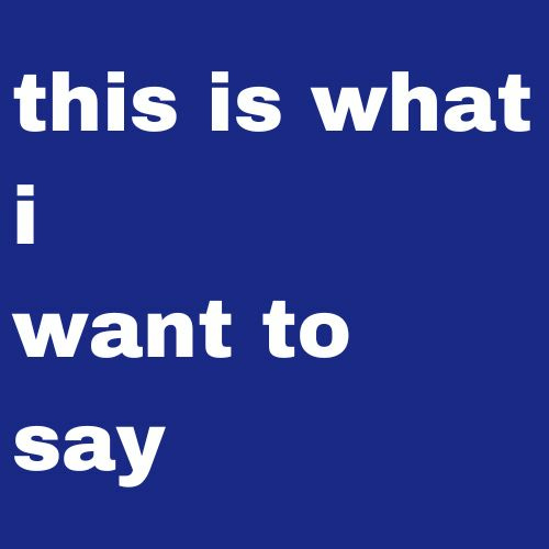 this is what i want to say