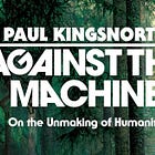 Against Paul Kingsnorth’s ‘Against the Machine’