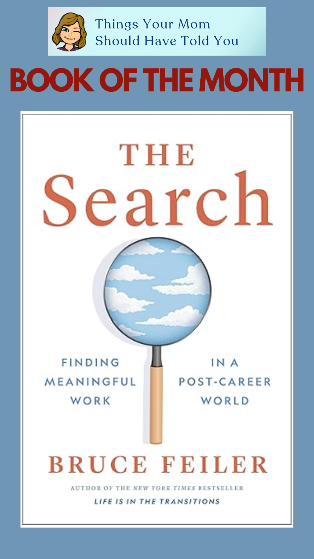 The Things Your Mom Should Have Told You Book of the Month: The Search: Finding Meaningful Work in a Post-Career World by Bruce Feiler