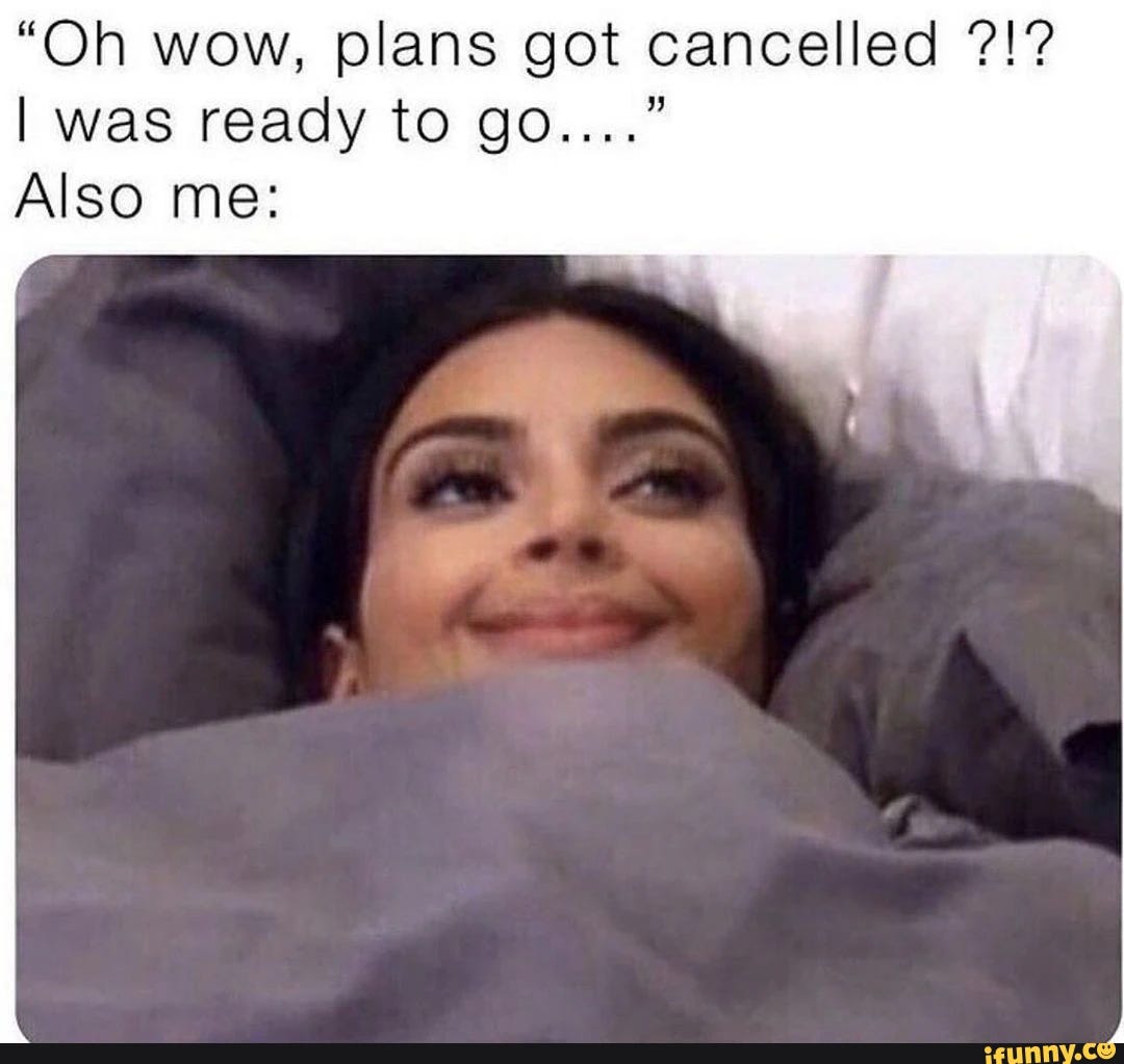 why do cancelled plans feel so good? - by Tuğba Avci