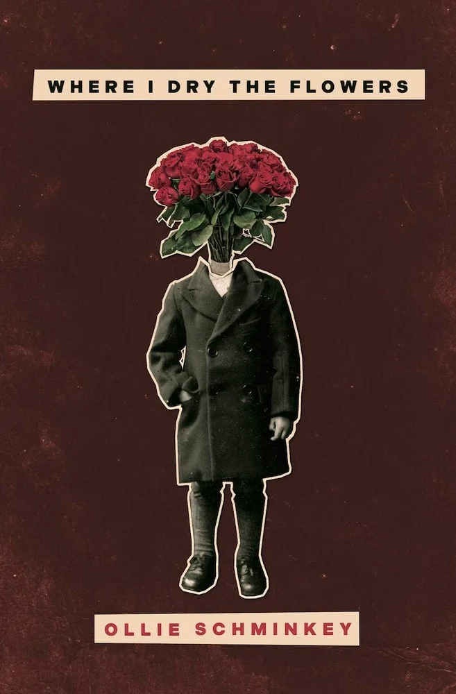 Cover of poetry book, "Where I Dry the Flowers," by Ollie Schminkey.