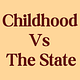 Childhood Vs The State