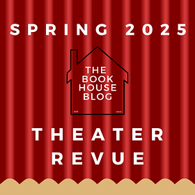 Theater Revue: Spring 2025 Edition