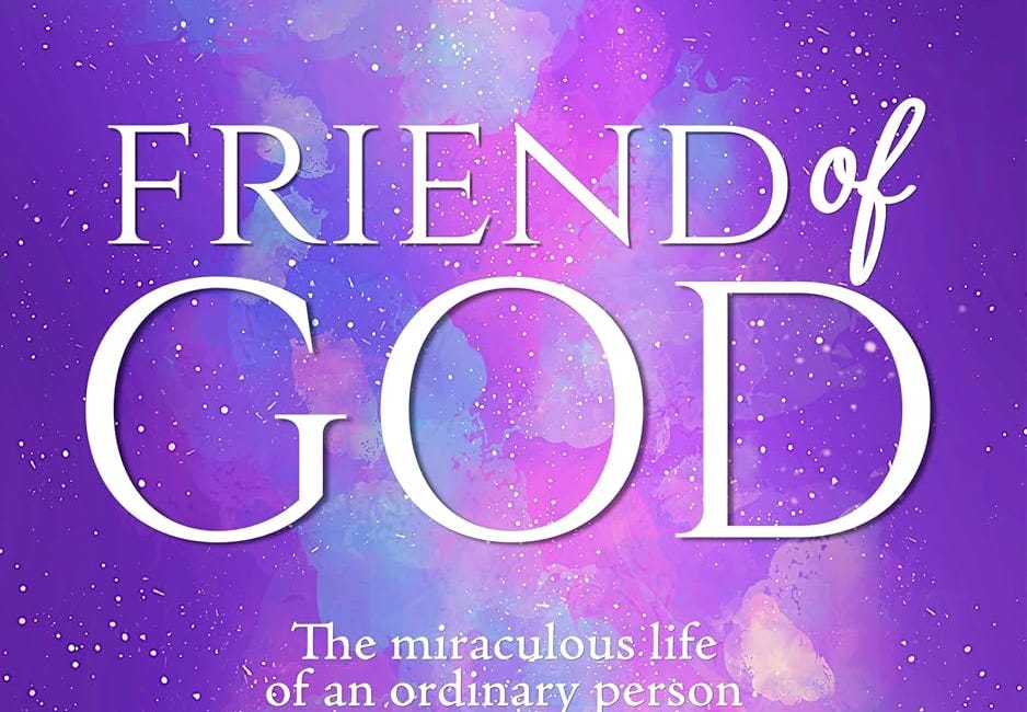 Friend of God: The miraculous life of an ordinary person