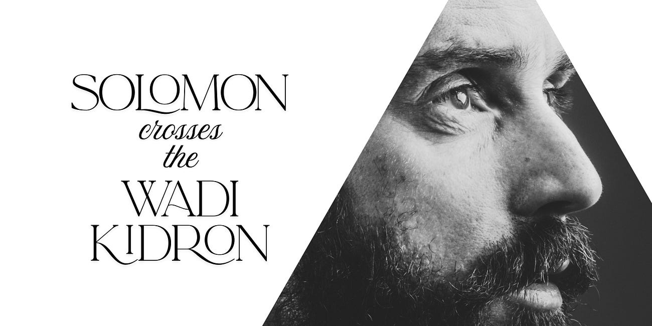 Solomon crosses the Wadi Kidron