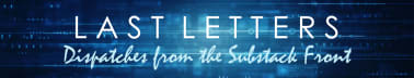 Last Letters: Dispatches from the Substack Front