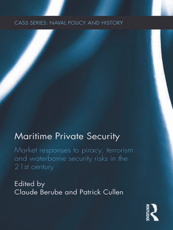 Maritime Private Security: Market Responses to Piracy, Terrorism and Waterborne Security Risks in the 21st Century book cover