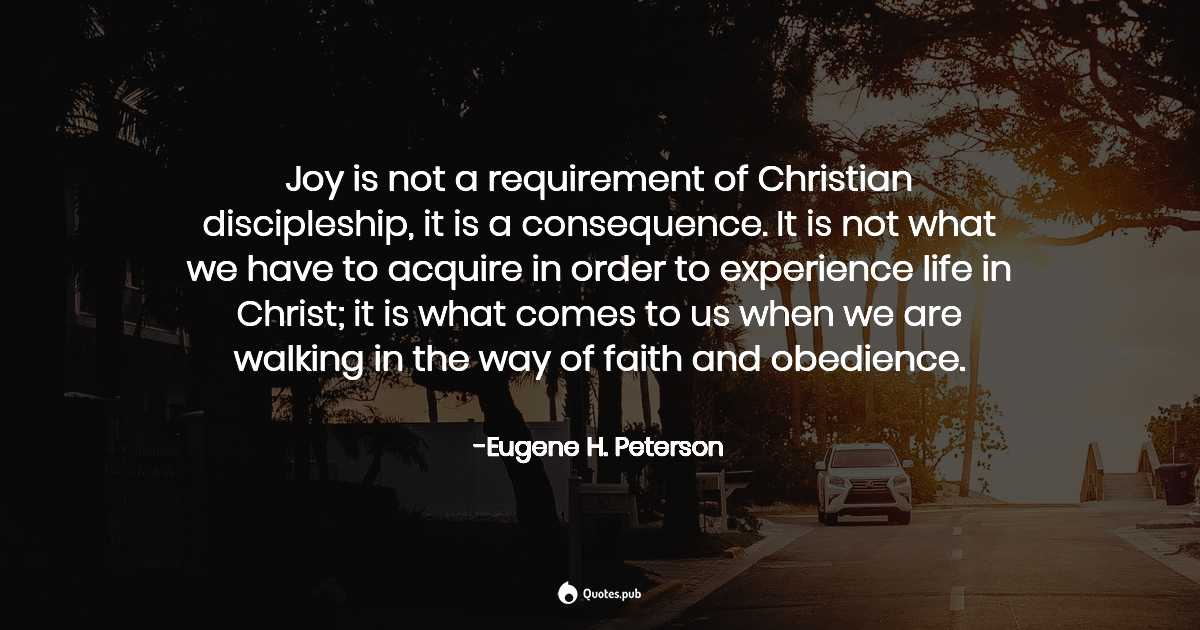 Joy is not a requirement of Chris... - Eugene H. Peterson - Quotes.Pub