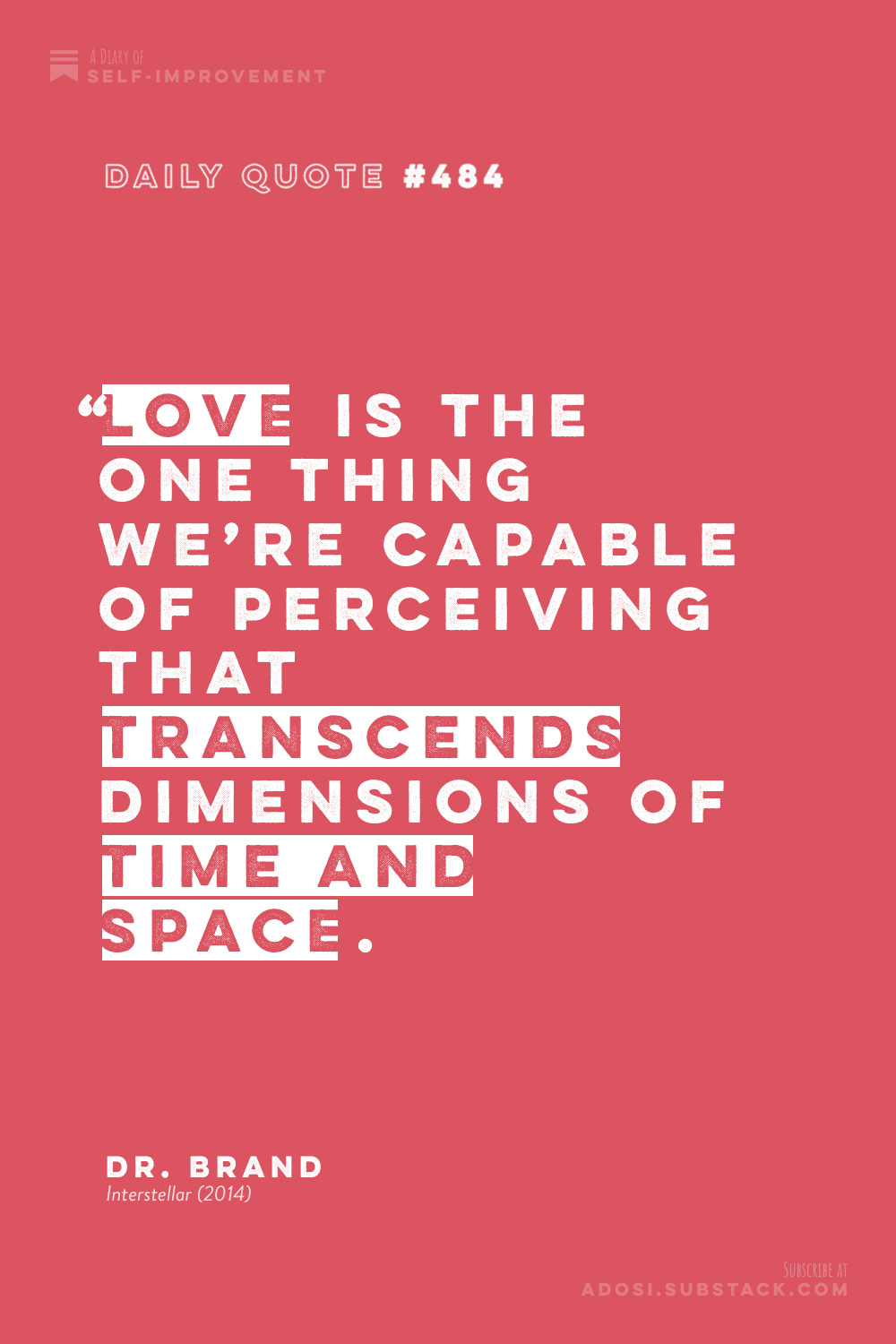 Daily Quote #484: "Love is the one thing we’re capable of perceiving that transcends dimensions of time and space." Dr. Brand, Interstellar (2014)