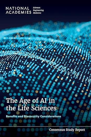 The Age of AI in the Life Sciences: Benefits and Biosecurity Considerations The Age of AI in the Life Sciences: Benefits and Biosecurity Considerations