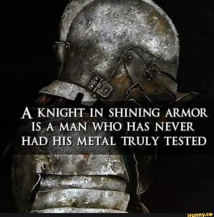 A KNIGHT IN SHINING ARMOR IS A MAN WHO HAS NEVER HAD MIS ...